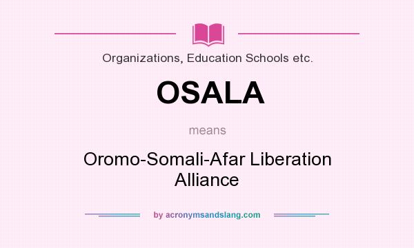 What does OSALA mean? It stands for Oromo-Somali-Afar Liberation Alliance
