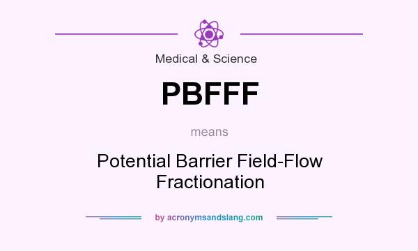 What does PBFFF mean? It stands for Potential Barrier Field-Flow Fractionation