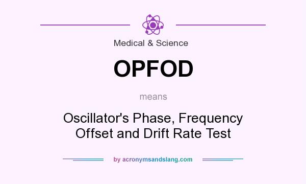 What does OPFOD mean? It stands for Oscillator`s Phase, Frequency Offset and Drift Rate Test