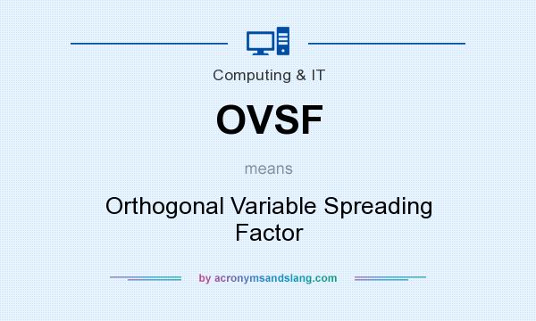 What does OVSF mean? It stands for Orthogonal Variable Spreading Factor