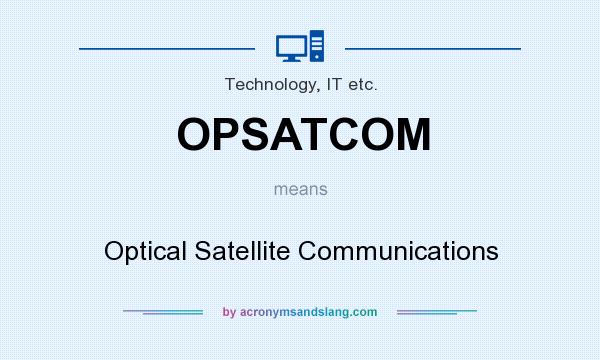 What does OPSATCOM mean? It stands for Optical Satellite Communications