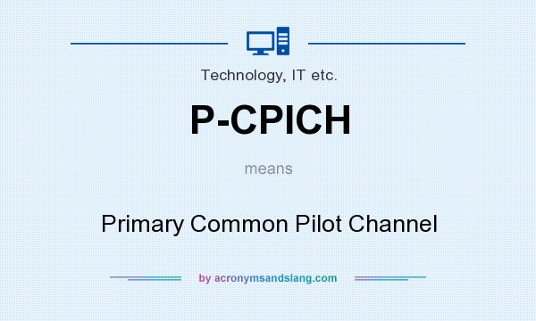 What does P-CPICH mean? It stands for Primary Common Pilot Channel