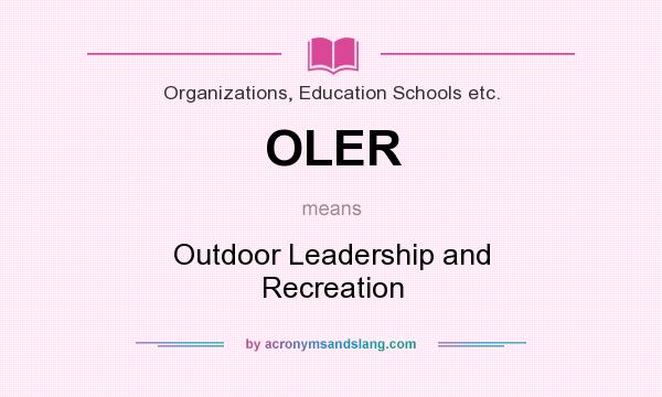 What does OLER mean? It stands for Outdoor Leadership and Recreation