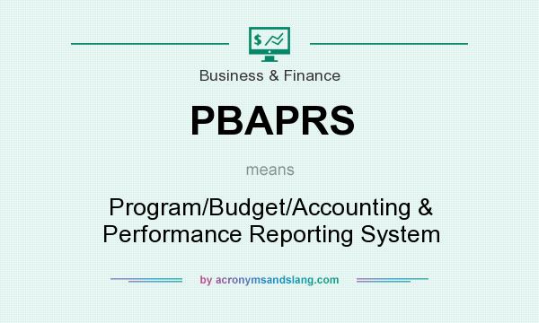 What does PBAPRS mean? It stands for Program/Budget/Accounting & Performance Reporting System