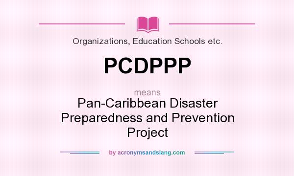 What does PCDPPP mean? It stands for Pan-Caribbean Disaster Preparedness and Prevention Project