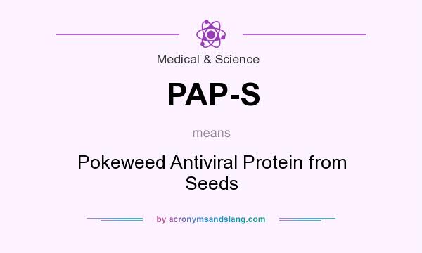What does PAP-S mean? It stands for Pokeweed Antiviral Protein from Seeds