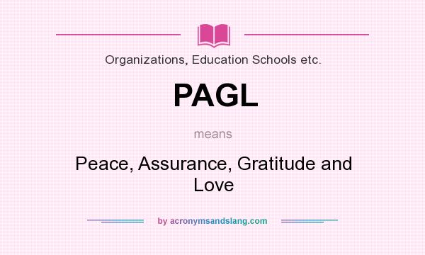 What does PAGL mean? It stands for Peace, Assurance, Gratitude and Love