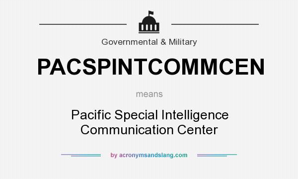What does PACSPINTCOMMCEN mean? It stands for Pacific Special Intelligence Communication Center