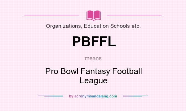 What does PBFFL mean? It stands for Pro Bowl Fantasy Football League