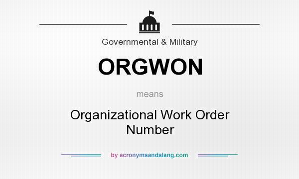 What does ORGWON mean? It stands for Organizational Work Order Number