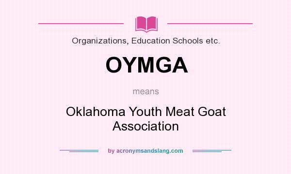What does OYMGA mean? It stands for Oklahoma Youth Meat Goat Association