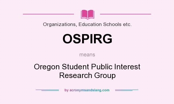 What does OSPIRG mean? It stands for Oregon Student Public Interest Research Group