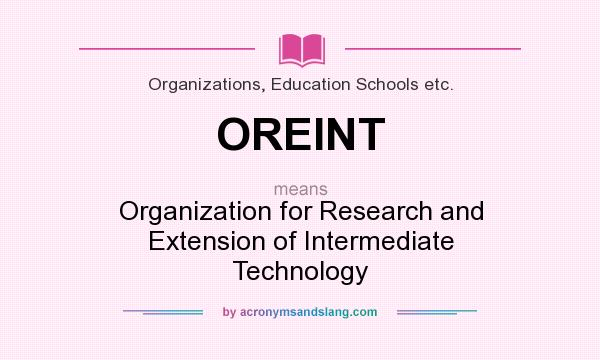 What does OREINT mean? It stands for Organization for Research and Extension of Intermediate Technology