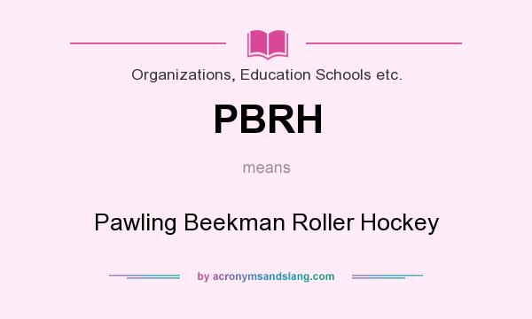 What does PBRH mean? It stands for Pawling Beekman Roller Hockey