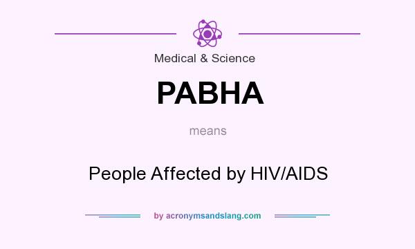 What does PABHA mean? It stands for People Affected by HIV/AIDS