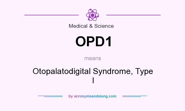 What does OPD1 mean? It stands for Otopalatodigital Syndrome, Type I