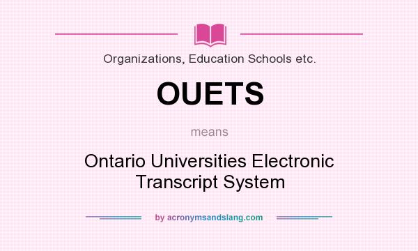 What does OUETS mean? It stands for Ontario Universities Electronic Transcript System