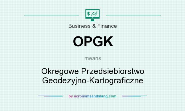 What does OPGK mean? It stands for Okregowe Przedsiebiorstwo Geodezyjno-Kartograficzne