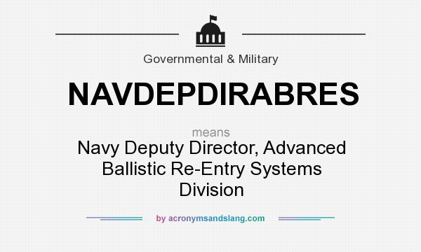 What does NAVDEPDIRABRES mean? It stands for Navy Deputy Director, Advanced Ballistic Re-Entry Systems Division