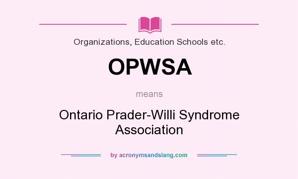 What does OPWSA mean? It stands for Ontario Prader-Willi Syndrome Association