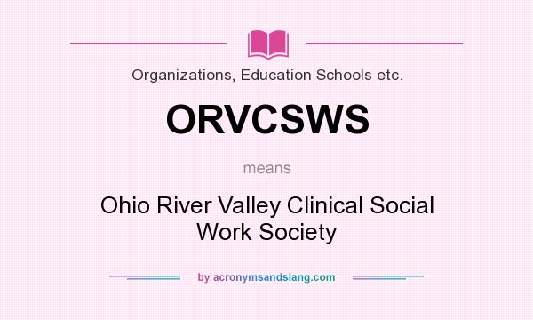 What does ORVCSWS mean? It stands for Ohio River Valley Clinical Social Work Society