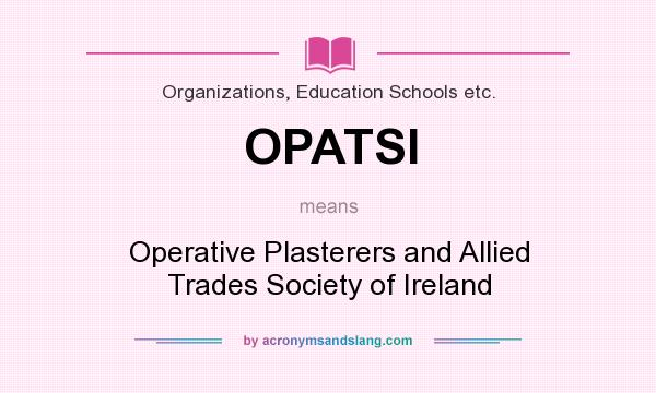 What does OPATSI mean? It stands for Operative Plasterers and Allied Trades Society of Ireland