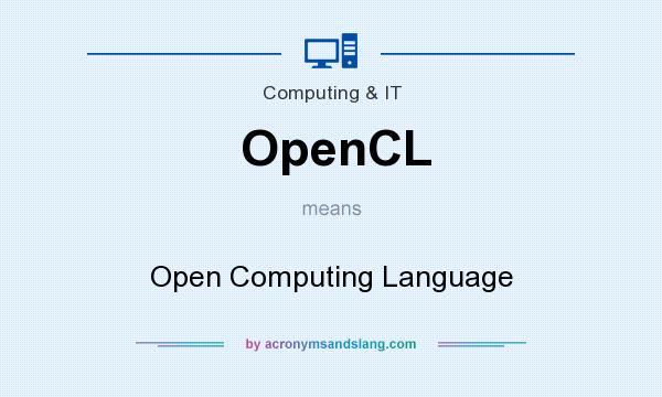 What does OpenCL mean? It stands for Open Computing Language