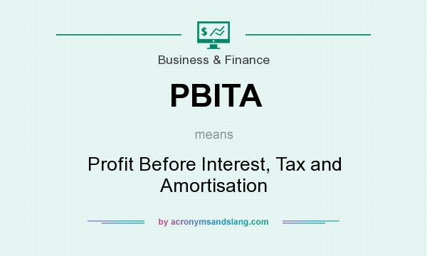 What does PBITA mean? It stands for Profit Before Interest, Tax and Amortisation