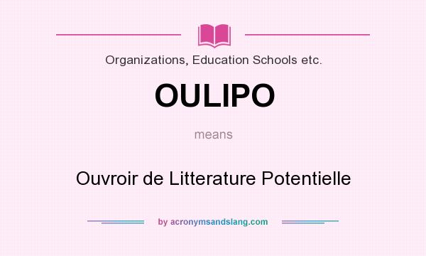 What does OULIPO mean? It stands for Ouvroir de Litterature Potentielle