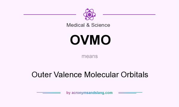 What does OVMO mean? It stands for Outer Valence Molecular Orbitals