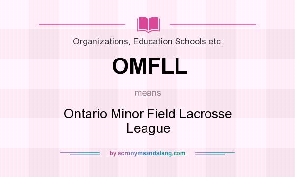 What does OMFLL mean? It stands for Ontario Minor Field Lacrosse League
