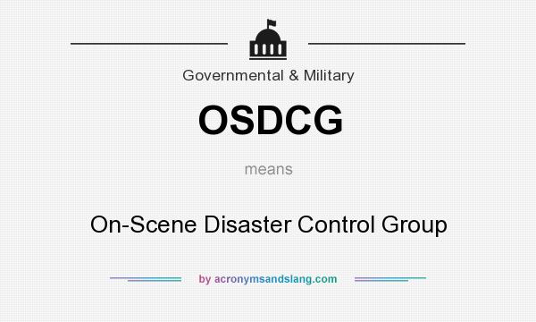What does OSDCG mean? It stands for On-Scene Disaster Control Group
