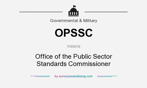 What does OPSSC mean? It stands for Office of the Public Sector Standards Commissioner