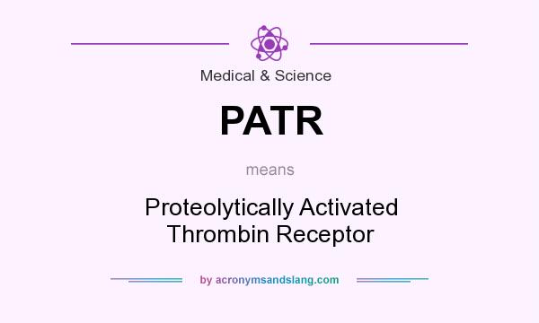 What does PATR mean? It stands for Proteolytically Activated Thrombin Receptor
