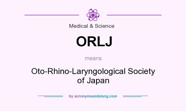 What does ORLJ mean? It stands for Oto-Rhino-Laryngological Society of Japan