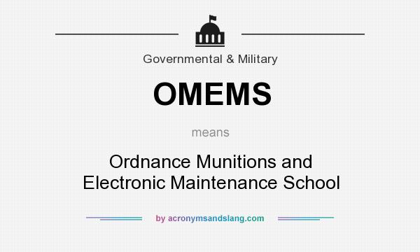 What does OMEMS mean? It stands for Ordnance Munitions and Electronic Maintenance School