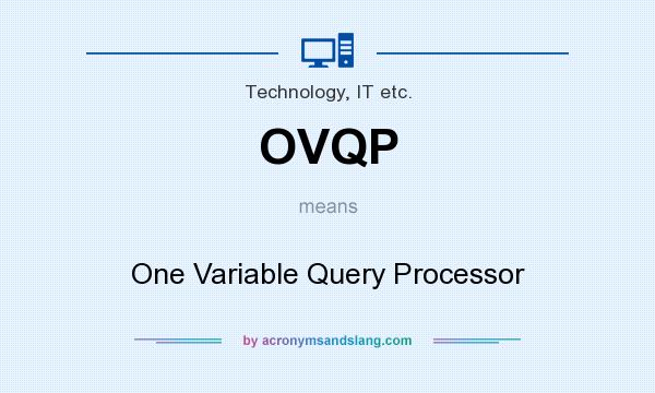 What does OVQP mean? It stands for One Variable Query Processor