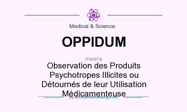 What does OPPIDUM mean? It stands for Observation des Produits Psychotropes Illicites ou Détournés de leur Utilisation Médicamenteuse