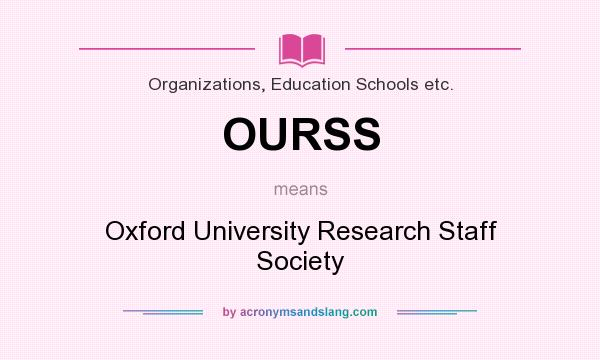 What does OURSS mean? It stands for Oxford University Research Staff Society