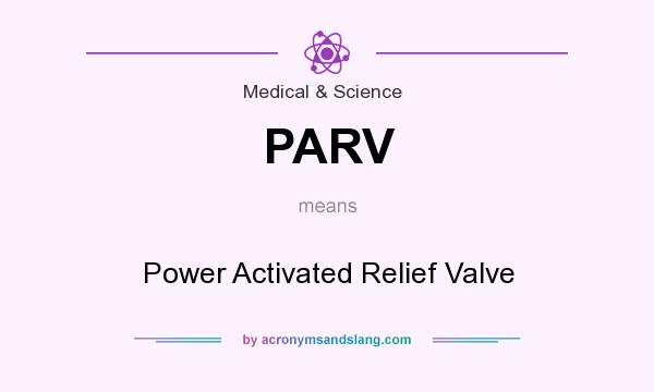 What does PARV mean? It stands for Power Activated Relief Valve