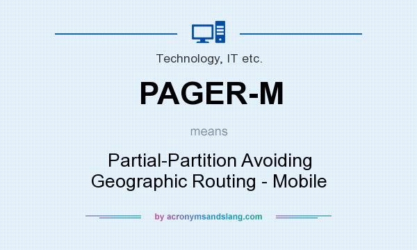 What does PAGER-M mean? It stands for Partial-Partition Avoiding Geographic Routing - Mobile