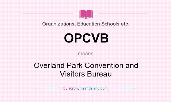 What does OPCVB mean? It stands for Overland Park Convention and Visitors Bureau
