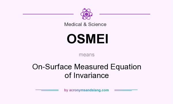 What does OSMEI mean? It stands for On-Surface Measured Equation of Invariance