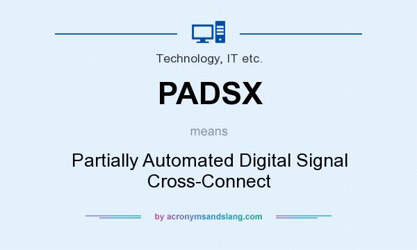 What does PADSX mean? It stands for Partially Automated Digital Signal Cross-Connect