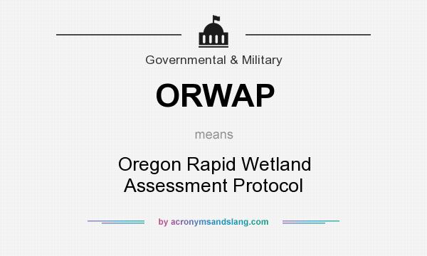 What does ORWAP mean? It stands for Oregon Rapid Wetland Assessment Protocol