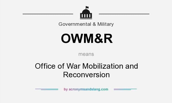 What does OWM&R mean? It stands for Office of War Mobilization and Reconversion