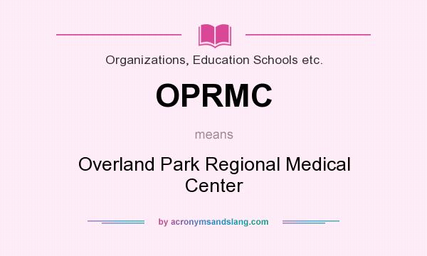 What does OPRMC mean? It stands for Overland Park Regional Medical Center