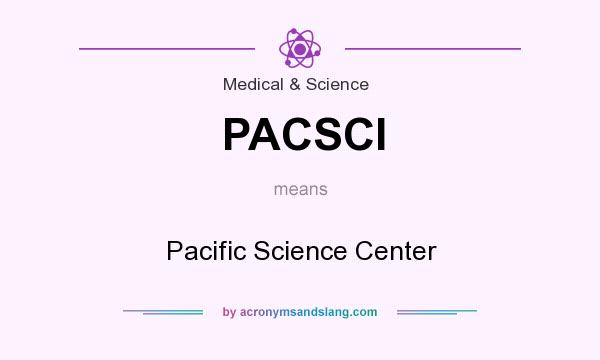 What does PACSCI mean? It stands for Pacific Science Center
