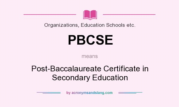 What does PBCSE mean? It stands for Post-Baccalaureate Certificate in Secondary Education