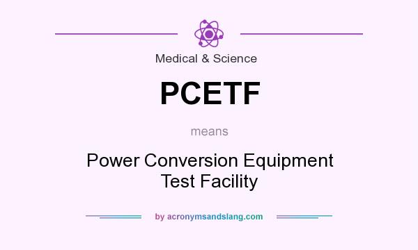 What does PCETF mean? It stands for Power Conversion Equipment Test Facility